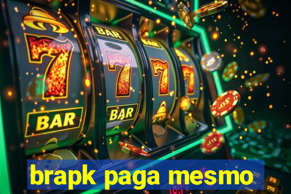 brapk paga mesmo